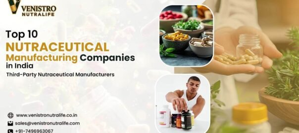 Top 10 Nutraceutical Manufacturing Companies in India - Venistro Nutralife