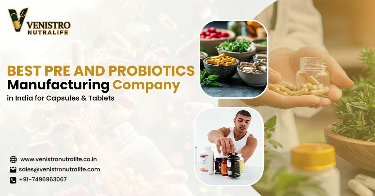 Best Pre and Probiotics Manufacturing - Venistro Nutralife