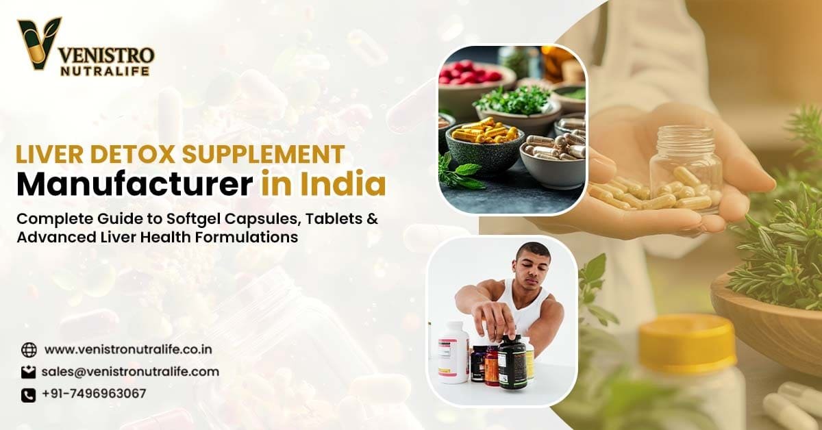Liver Detox Supplement Manufacturer in India - Venistro Nutralife